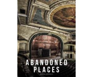 Kieron Connolly Abandoned Places (Copertina rigida) Abandoned Places