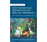 Kieron Smith New Theoretical Perspectives on Dylan Thomas (Tascabile)