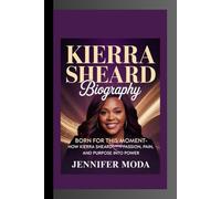 KIERRA SHEARD BIOGRAPHY: Born for This Moment-How Kierra Sheard Turned Passion, Pain, and Purpose into Power