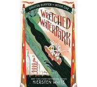 Kiersten White Wretched Waterpark (Copertina rigida) Sinister Summer Series