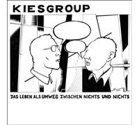 Kiesgroup - Das Leben Als Umweg Zwischen Nichts und Nichts