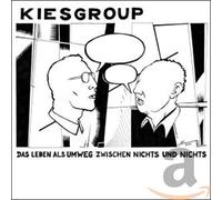 Kiesgroup - Das Leben Als Umweg Zwischen Nichts und Nichts