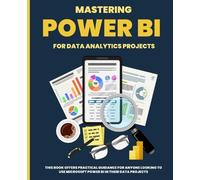 Kiet Huynh Huynh, Kie Mastering POWER BI for Data Analytics Project (Tascabile)