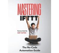 Kiet Huynh Mastering IFTTT (Tascabile)