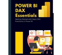 Kiet Huynh Power BI DAX Essentials Getting Started with Basic DAX Fu (Tascabile)