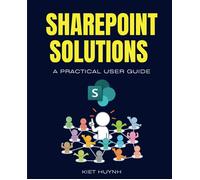 Kiet Huynh SharePoint Solutions: A Practical User Guide (Microsoft 3 (Tascabile)