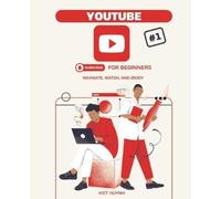 Kiet Huynh YouTube for Beginners (Tascabile) Youtube Mastery