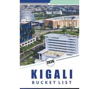 KIGALI BUCKET LIST 2025 2026: Exploring Rwanda’s Capital, Things to do, Top Attractions, Local Cuisine, History, Hidden Gems, and Practical Tips.