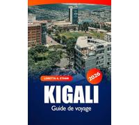Kigali Guide de voyage 2026: Exploring Rwanda Hidden Gems, Culture, Must-See Attractions, Culinary Delights, and Essential Tips