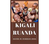KIGALI RUANDA Guida di viaggio 2026