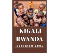 KIGALI RWANDA Reisgids 2026