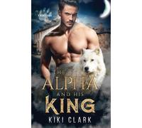 Kiki Clark The Alpha and His King (Kincaid Pack Book 1) (Tascabile) Kincaid Pack