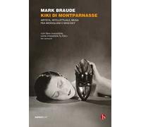 Kiki di Montparnasse. Artista, intellettuale, musa fra Modigliani e Man Ray