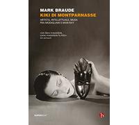 Kiki di Montparnasse. Artista, intellettuale, musa fra Modigliani e Man Ray