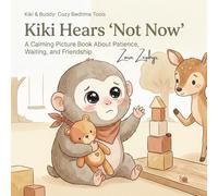 Kiki Hears "Not Now": A Calming Picture Book About Patience, Waiting, and Friendship