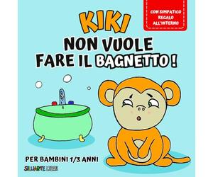 Kiki non vuole fare il bagnetto!: Libro illustrato per bambini da 1 a 3 anni. Scopri insieme al piccolo Kiki, quanto sia bello e divertente fare il bagnetto, e cresci divertendoti.