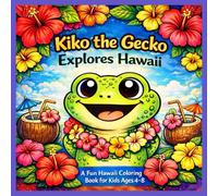 Kiko the Gecko Explores Hawaii: A Fun Hawaii Coloring Book for Kids 4-8