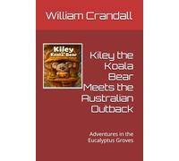 Kiley the Koala Bear Meets the Australian Outback: Adventures in the Eucalyptus Groves