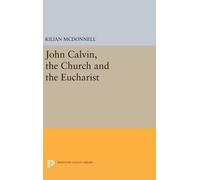 Kilian McDonnell John Calvin, the Church and the Eucharist (Copertina rigida)
