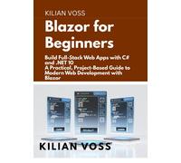Kilian Voss Blazor for Beginners: Build Full-Stack Web Apps with C# (Tascabile)