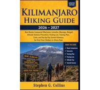 KILIMANJARO Hiking Guide 2026-2027: Best Routes Compared (Machame, Lemosho, Marangu, Rongai), Altitude Sickness Prevention, Packing List, Training ... for First-Time Climbers to Uhuru Peak