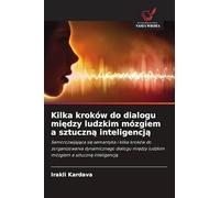 Kilka kroków do dialogu mi¿dzy ludzkim mózgiem a sztuczn¿ inteligencj¿: Samorozwijaj¿ca si¿ semantyka i kilka kroków do zorganizowania dynamicznego ... ludzkim mózgiem a sztuczn¿ inteligencj¿
