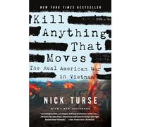 Kill Anything That Moves: The Real American War in Vietnam