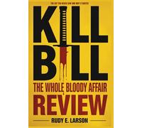 Kill Bill - The Whole Bloody Affair Review: The Cut You Never Saw and Why It Waited