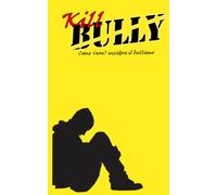 Kill Bully: Come (non) uccidere il bullismo