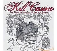 Kill Casino - I'Ve Been to London to See the...