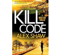 Kill Code: A BRAND NEW gritty, action packed thriller from author of Wolf Six, Alex Shaw