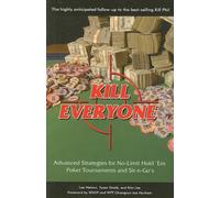 Kill Everyone: Advanced Strategies for No-limit Hold 'em Poker Tournaments and Sit-n-Go's