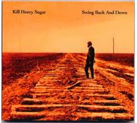 Kill Henry Sugar - Swing Back And Down