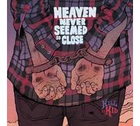 Kill It Kid - Heaven Never Seemed So Close