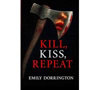 Kill Kiss Repeat- A Spicy Dark Romance About Obsession, Control, and Falling for the Monster