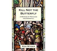 Kill Not the Butterfly: A Memoir of Privilege and Downfall