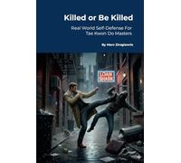 Kill or Be Killed: Real World Self-Defense For Tae Kwon Do Masters