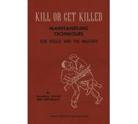 KILL OR GET KILLED Manhandling Techniques For Police and The Military