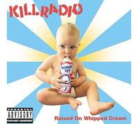 Kill Radio - Raised on Whipped Cream