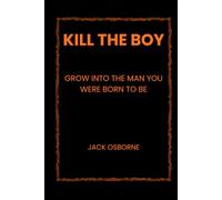 Kill the Boy: Grow Into the Man You Were Born to Be