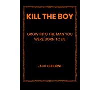 Kill the Boy: Grow Into the Man You Were Born to Be