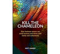 Kill the Chameleon: How business owners can avoid burnout and thrive with clarity and authenticity