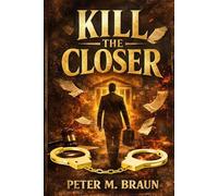 Kill The Closer: “The blueprint to survive betrayal, court ambushes, and corporate warfare!”