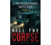 Kill the Corpse: A Pappu Brothers Mystery: A High-Stakes 15-Million Heist and Detective Thriller: 4