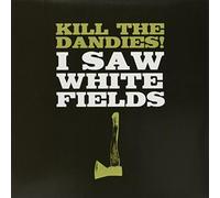 Kill The Dandies! - I Saw White Fields