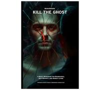 Kill the Ghost: A Man's Workbook for Boundaries, Self-Respect, and Honest Living