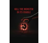 Kill the Monster in Its Cradle.: How to Destroy Bad Habits Before They Destroy You