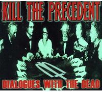 Kill The Precedent Dialogues with the Dead (CD)