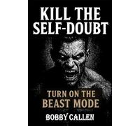 KILL THE SELF-DOUBT: Turn On the Beast Mode
