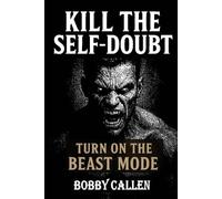 KILL THE SELF-DOUBT: Turn On the Beast Mode